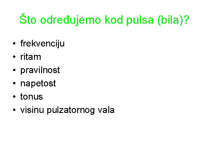 Što određujemo kod pulsa (bila)? • • • frekvenciju ritam pravilnost napetost tonus visinu