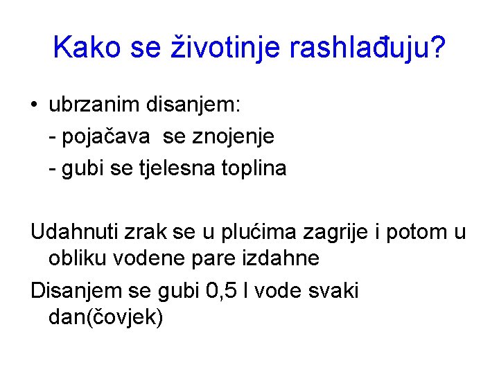 Kako se životinje rashlađuju? • ubrzanim disanjem: - pojačava se znojenje - gubi se