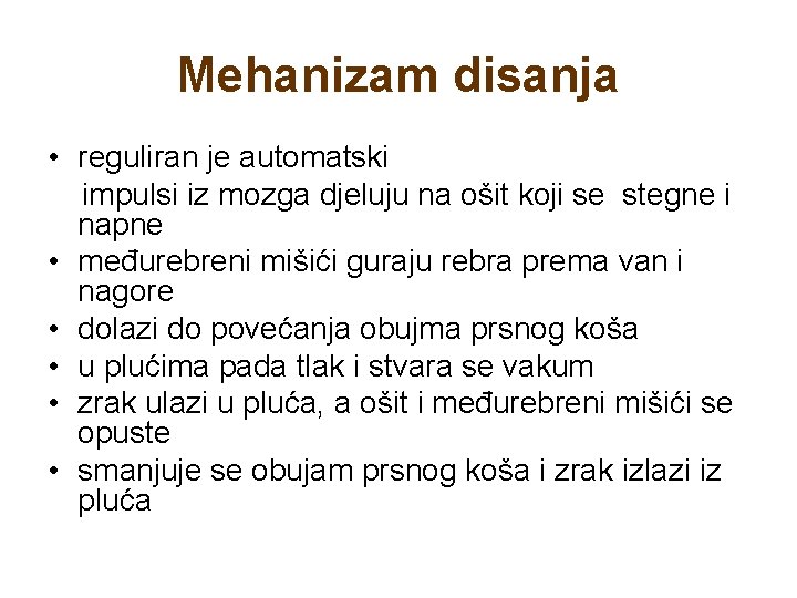 Mehanizam disanja • reguliran je automatski impulsi iz mozga djeluju na ošit koji se