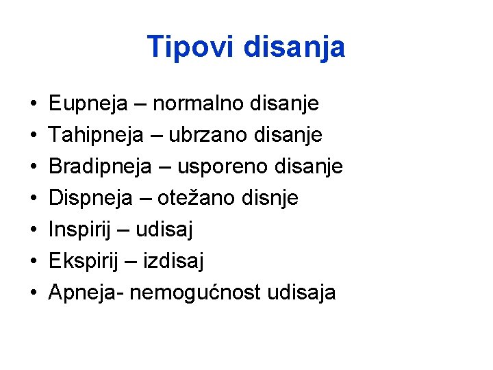 Tipovi disanja • • Eupneja – normalno disanje Tahipneja – ubrzano disanje Bradipneja –