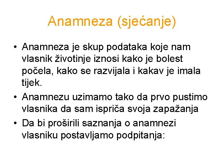 Anamneza (sjećanje) • Anamneza je skup podataka koje nam vlasnik životinje iznosi kako je