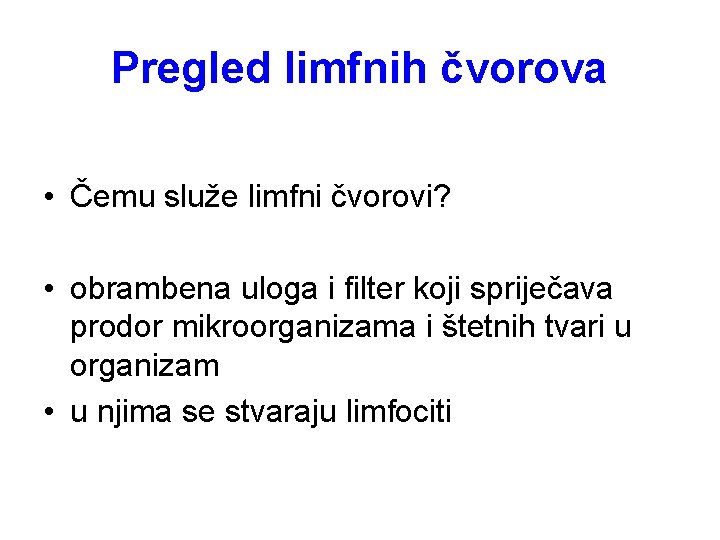 Pregled limfnih čvorova • Čemu služe limfni čvorovi? • obrambena uloga i filter koji