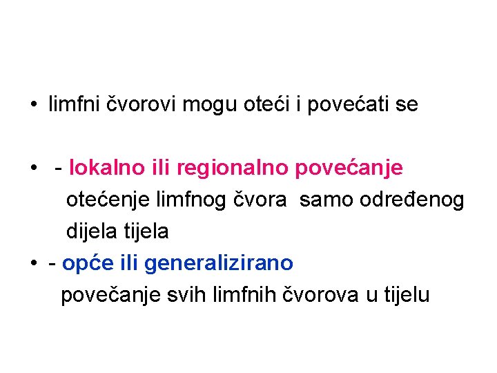  • limfni čvorovi mogu oteći i povećati se • - lokalno ili regionalno