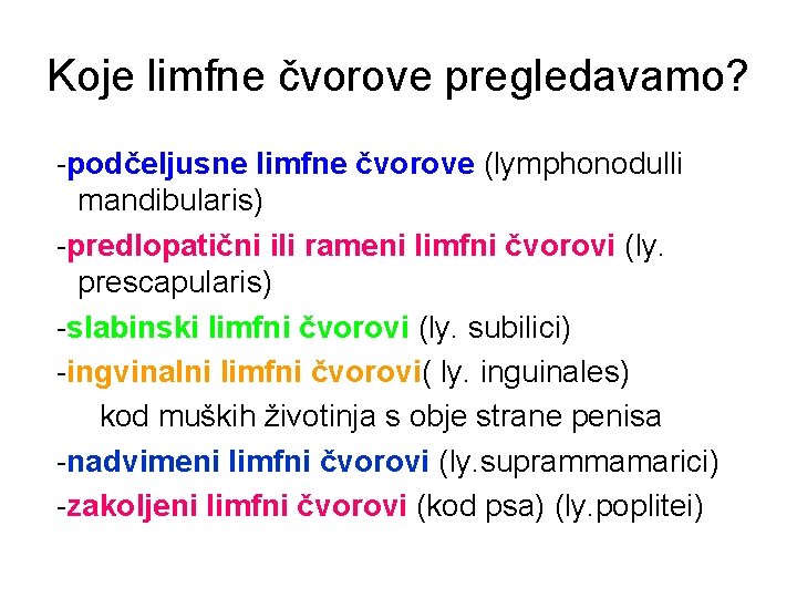 Koje limfne čvorove pregledavamo? -podčeljusne limfne čvorove (lymphonodulli mandibularis) -predlopatični ili rameni limfni čvorovi