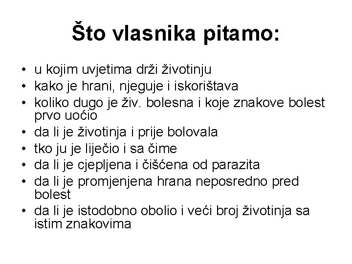 Što vlasnika pitamo: • u kojim uvjetima drži životinju • kako je hrani, njeguje