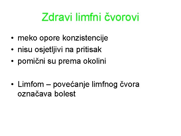 Zdravi limfni čvorovi • meko opore konzistencije • nisu osjetljivi na pritisak • pomični