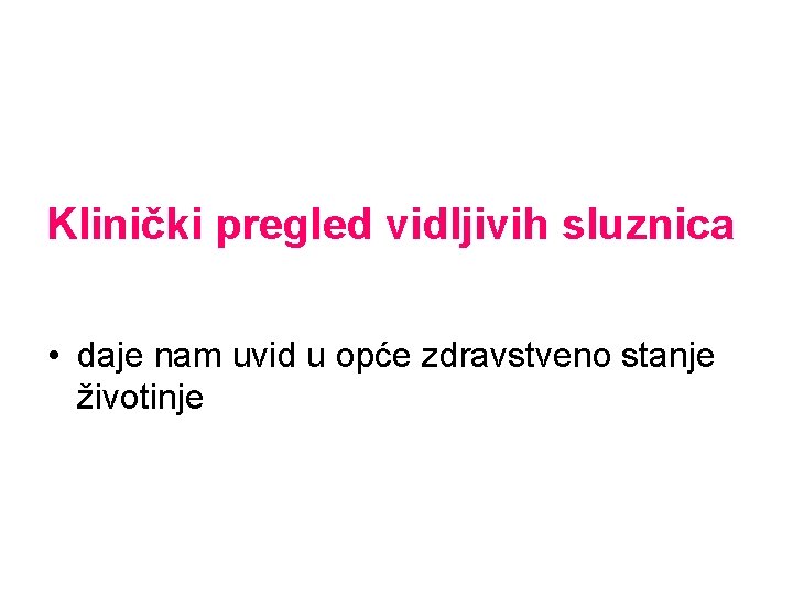 Klinički pregled vidljivih sluznica • daje nam uvid u opće zdravstveno stanje životinje 