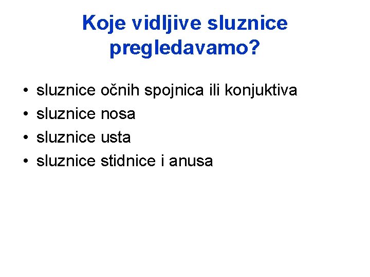 Koje vidljive sluznice pregledavamo? • • sluznice očnih spojnica ili konjuktiva sluznice nosa sluznice