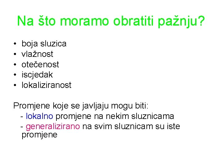 Na što moramo obratiti pažnju? • • • boja sluzica vlažnost otečenost iscjedak lokaliziranost