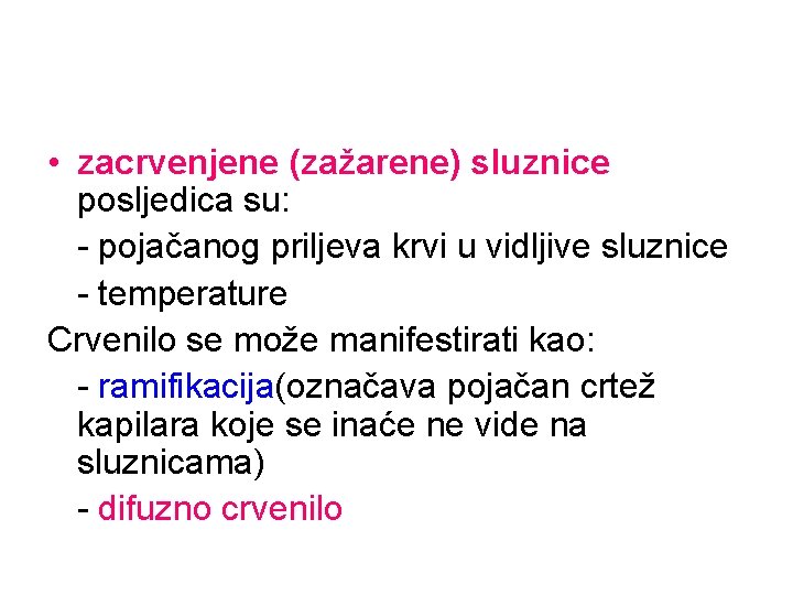  • zacrvenjene (zažarene) sluznice posljedica su: - pojačanog priljeva krvi u vidljive sluznice
