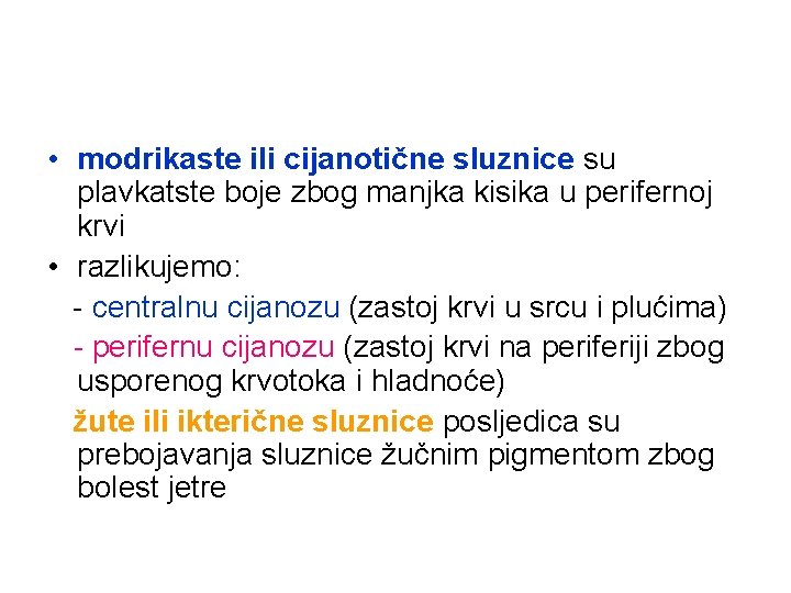  • modrikaste ili cijanotične sluznice su plavkatste boje zbog manjka kisika u perifernoj