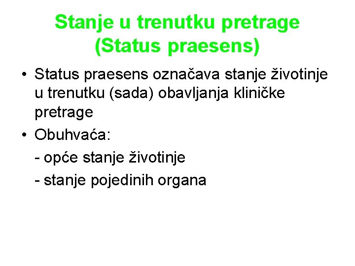 Stanje u trenutku pretrage (Status praesens) • Status praesens označava stanje životinje u trenutku