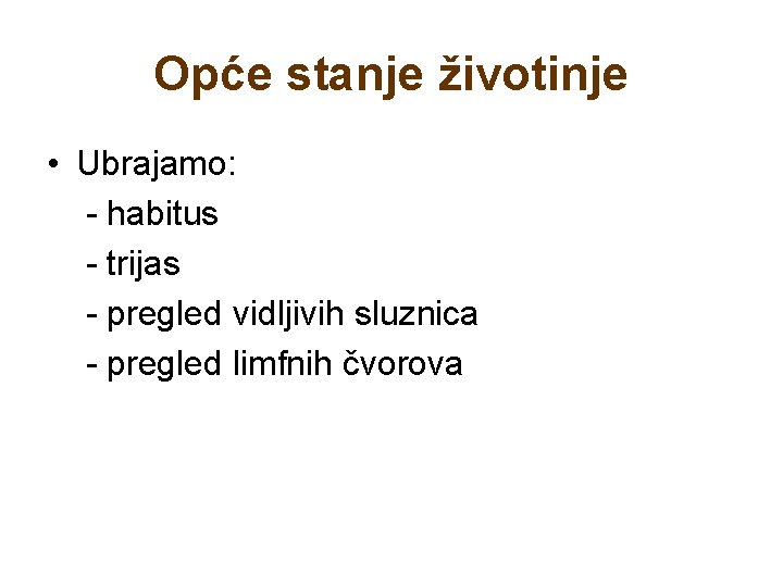 Opće stanje životinje • Ubrajamo: - habitus - trijas - pregled vidljivih sluznica -