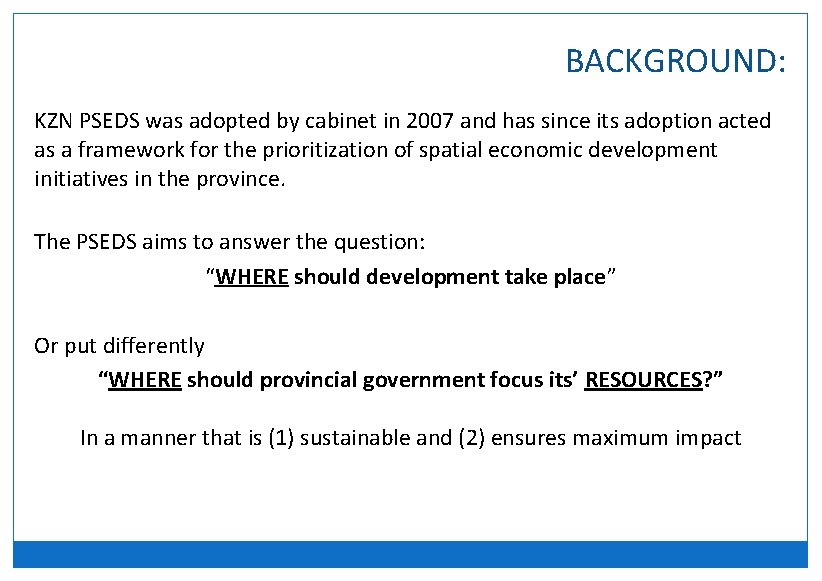 BACKGROUND: KZN PSEDS was adopted by cabinet in 2007 and has since its adoption