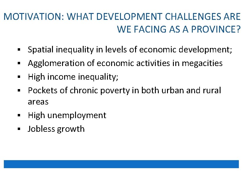 MOTIVATION: WHAT DEVELOPMENT CHALLENGES ARE WE FACING AS A PROVINCE? § Spatial inequality in