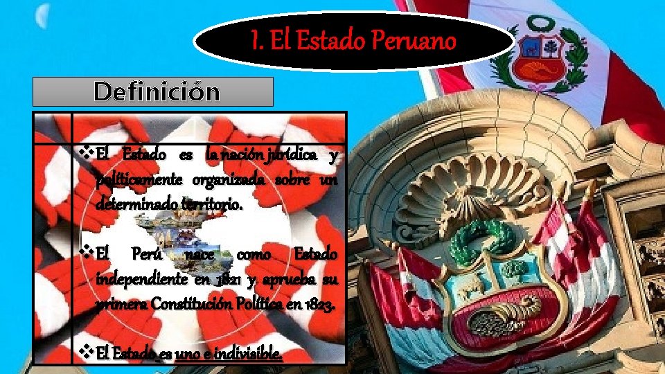 I. El Estado Peruano Definición v. El Estado es la nación jurídica y políticamente