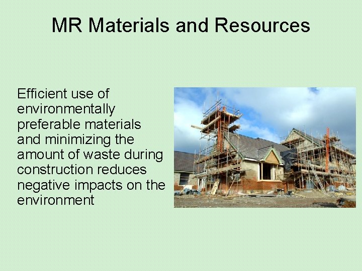 MR Materials and Resources Efficient use of environmentally preferable materials and minimizing the amount