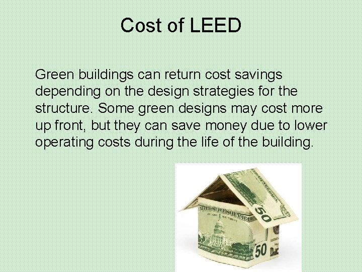 Cost of LEED Green buildings can return cost savings depending on the design strategies