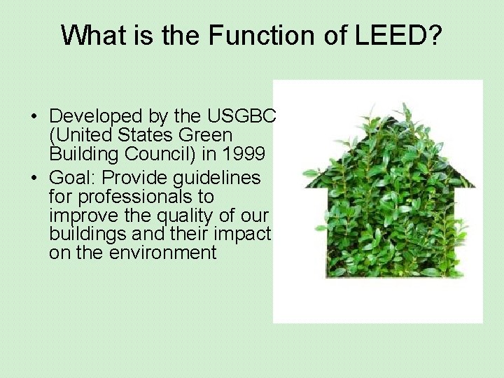 What is the Function of LEED? • Developed by the USGBC (United States Green
