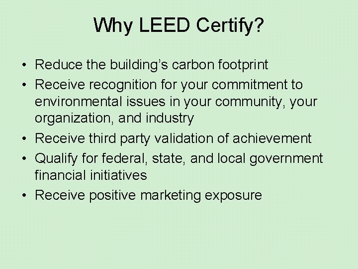 Why LEED Certify? • Reduce the building’s carbon footprint • Receive recognition for your