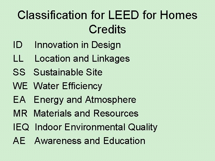 Classification for LEED for Homes Credits ID LL SS WE EA MR IEQ AE