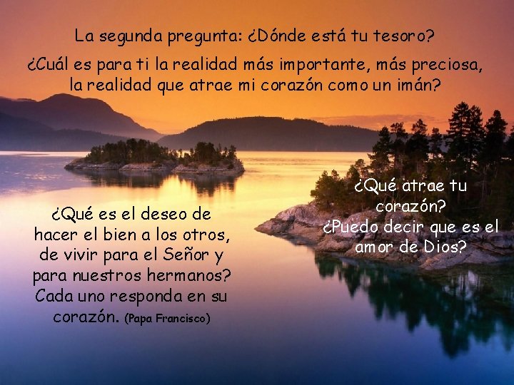 La segunda pregunta: ¿Dónde está tu tesoro? ¿Cuál es para ti la realidad más