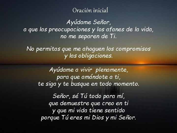 Oración inicial Ayúdame Señor, a que las preocupaciones y los afanes de la vida,