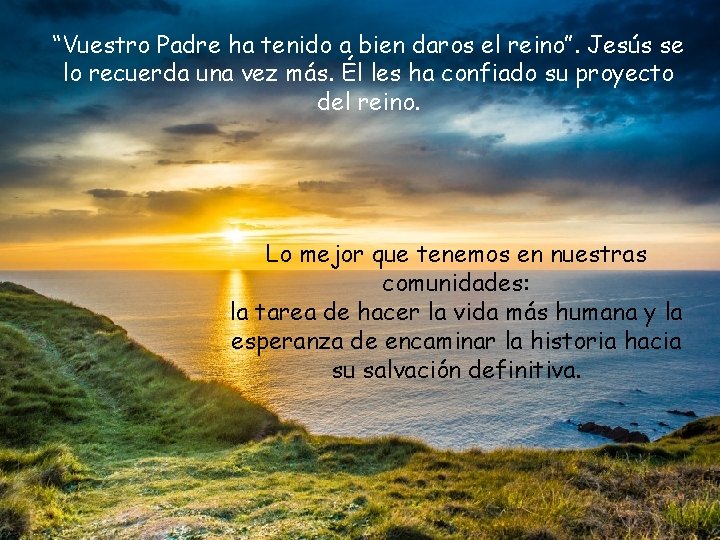 “Vuestro Padre ha tenido a bien daros el reino”. Jesús se lo recuerda una