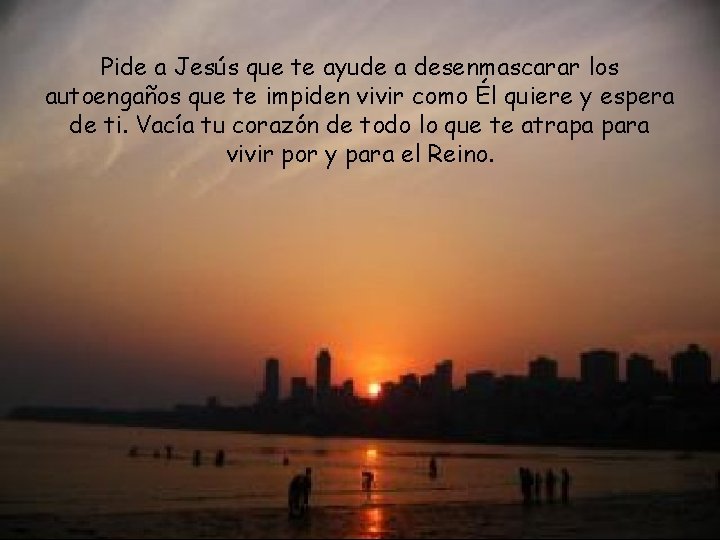 Pide a Jesús que te ayude a desenmascarar los autoengaños que te impiden vivir