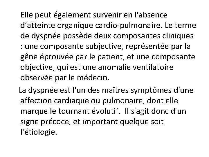 Elle peut également survenir en l'absence d’atteinte organique cardio-pulmonaire. Le terme de dyspnée possède Elle peut également survenir en l'absence d’atteinte organique cardio-pulmonaire. Le terme de dyspnée possède