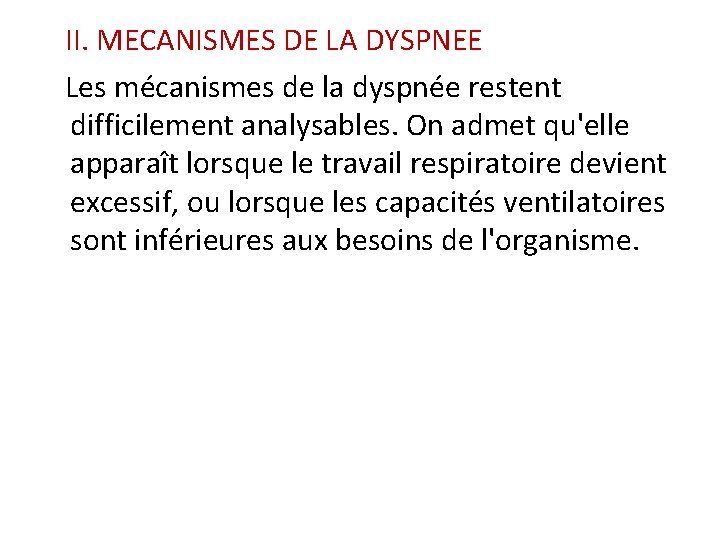 II. MECANISMES DE LA DYSPNEE Les mécanismes de la dyspnée restent difficilement analysables. On II. MECANISMES DE LA DYSPNEE Les mécanismes de la dyspnée restent difficilement analysables. On