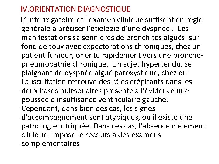 IV. ORIENTATION DIAGNOSTIQUE L’ interrogatoire et l'examen clinique suffisent en règle générale à préciser IV. ORIENTATION DIAGNOSTIQUE L’ interrogatoire et l'examen clinique suffisent en règle générale à préciser