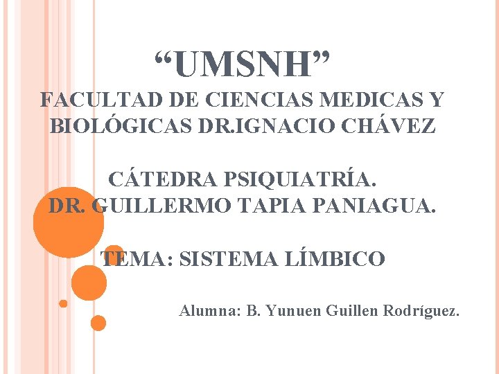 “UMSNH” FACULTAD DE CIENCIAS MEDICAS Y BIOLÓGICAS DR. IGNACIO CHÁVEZ CÁTEDRA PSIQUIATRÍA. DR. GUILLERMO