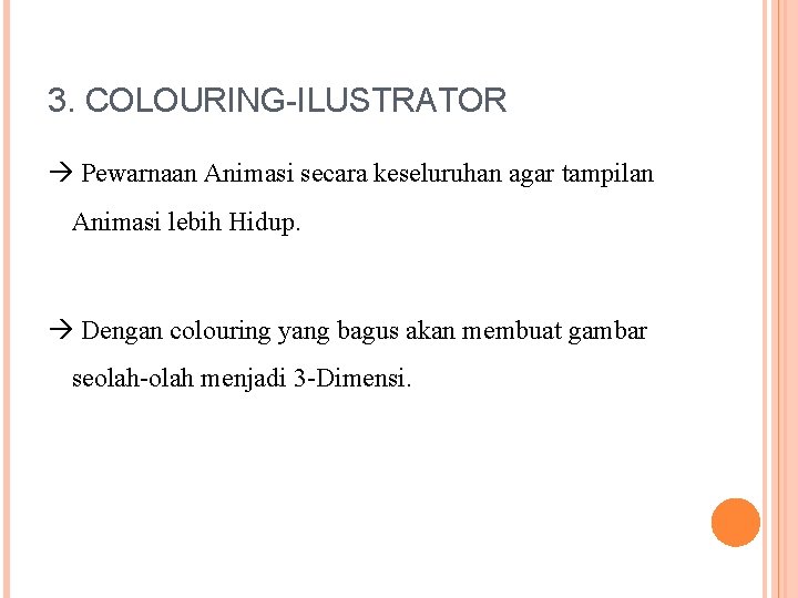 3. COLOURING-ILUSTRATOR Pewarnaan Animasi secara keseluruhan agar tampilan Animasi lebih Hidup. Dengan colouring yang