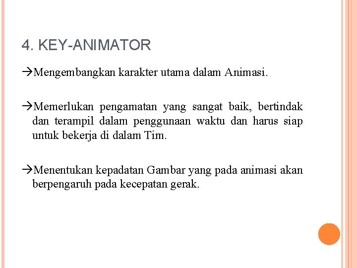 4. KEY-ANIMATOR Mengembangkan karakter utama dalam Animasi. Memerlukan pengamatan yang sangat baik, bertindak dan