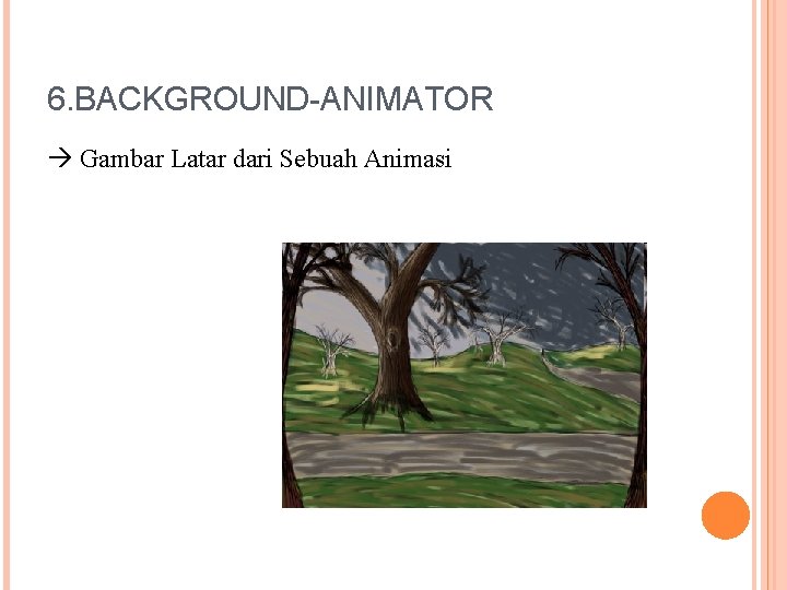 6. BACKGROUND-ANIMATOR Gambar Latar dari Sebuah Animasi 