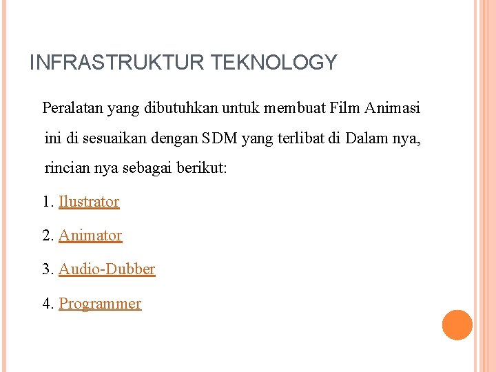 INFRASTRUKTUR TEKNOLOGY Peralatan yang dibutuhkan untuk membuat Film Animasi ini di sesuaikan dengan SDM