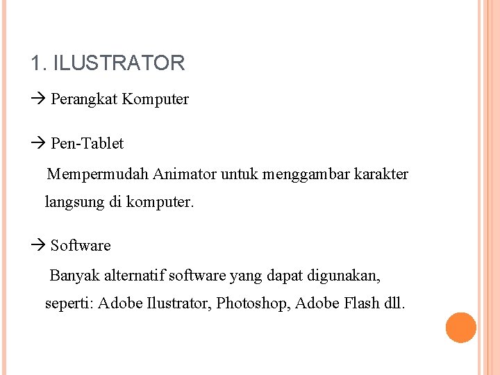 1. ILUSTRATOR Perangkat Komputer Pen-Tablet Mempermudah Animator untuk menggambar karakter langsung di komputer. Software