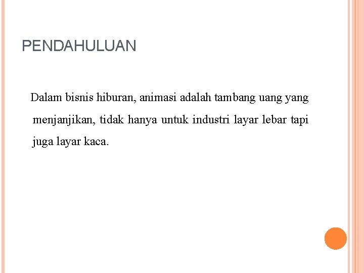 PENDAHULUAN Dalam bisnis hiburan, animasi adalah tambang uang yang menjanjikan, tidak hanya untuk industri