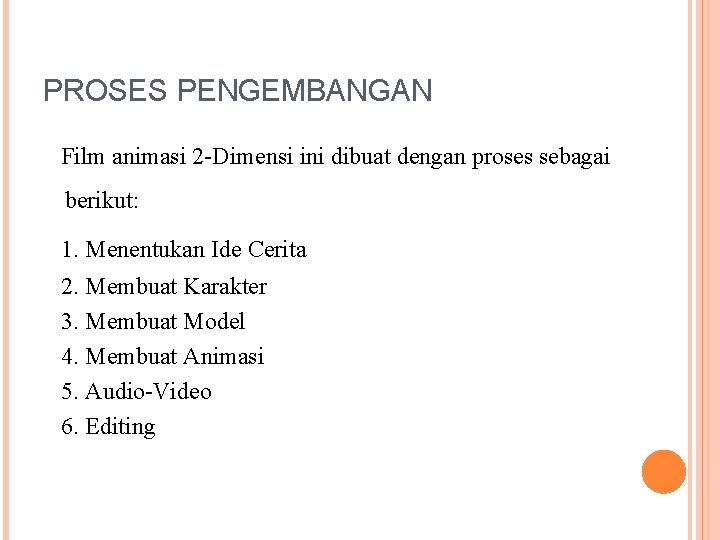 PROSES PENGEMBANGAN Film animasi 2 -Dimensi ini dibuat dengan proses sebagai berikut: 1. Menentukan