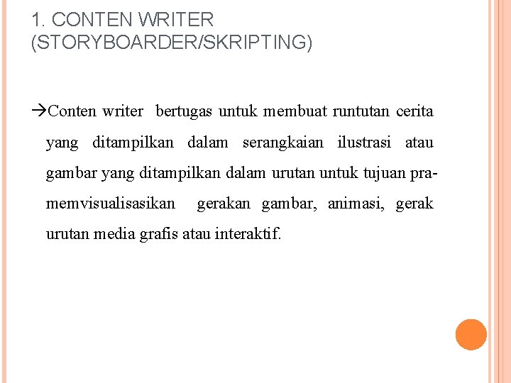 1. CONTEN WRITER (STORYBOARDER/SKRIPTING) Conten writer bertugas untuk membuat runtutan cerita yang ditampilkan dalam