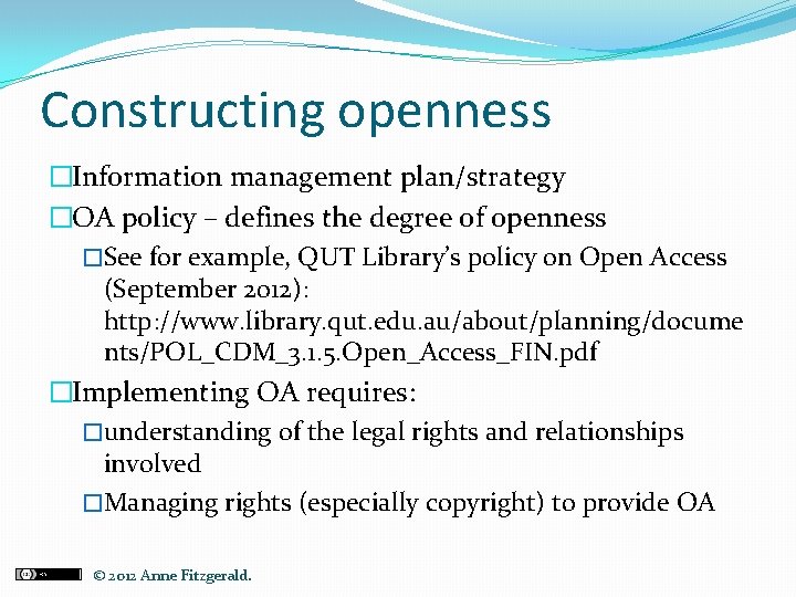 Constructing openness �Information management plan/strategy �OA policy – defines the degree of openness �See