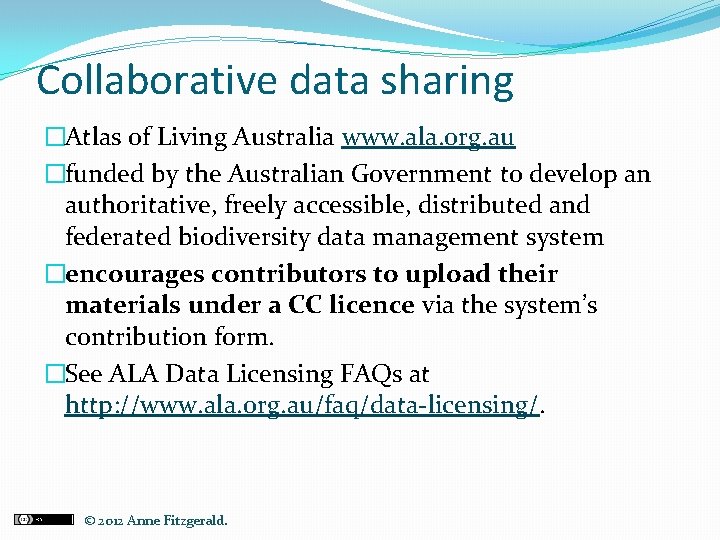 Collaborative data sharing �Atlas of Living Australia www. ala. org. au �funded by the