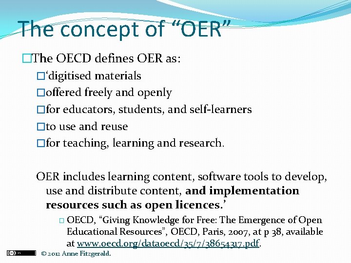 The concept of “OER” �The OECD defines OER as: �‘digitised materials �offered freely and