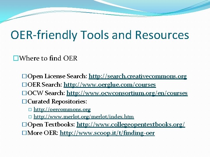 OER-friendly Tools and Resources �Where to find OER �Open License Search: http: //search. creativecommons.
