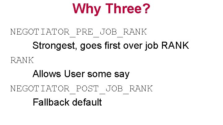 Why Three? NEGOTIATOR_PRE_JOB_RANK Strongest, goes first over job RANK Allows User some say NEGOTIATOR_POST_JOB_RANK