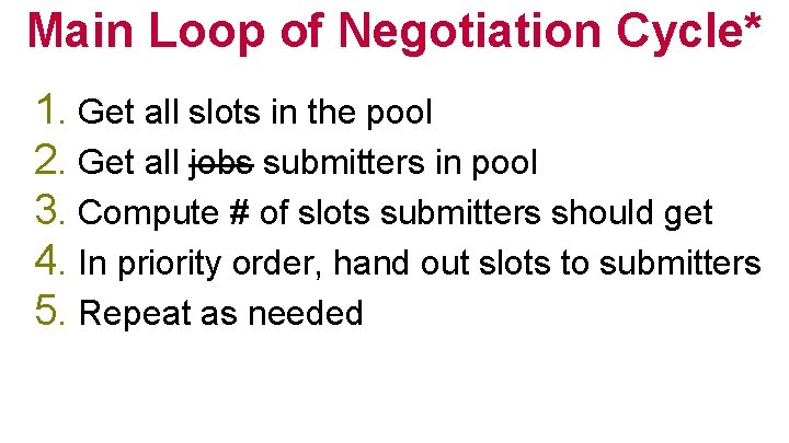 Main Loop of Negotiation Cycle* 1. Get all slots in the pool 2. Get