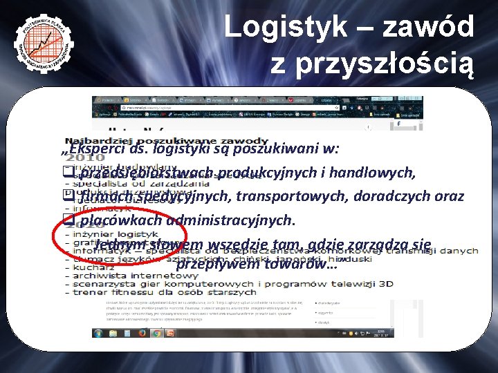 Logistyk – zawód z przyszłością „Eksperci ds. logistyki są poszukiwani w: q przedsiębiorstwach produkcyjnych Logistyk – zawód z przyszłością „Eksperci ds. logistyki są poszukiwani w: q przedsiębiorstwach produkcyjnych