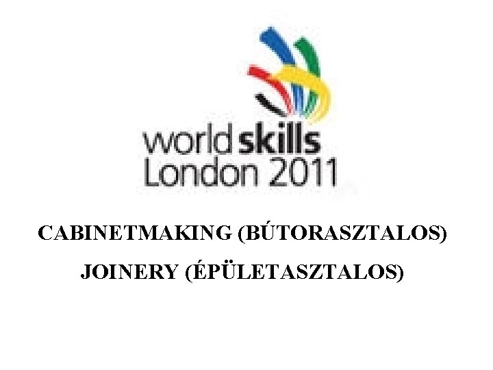 CABINETMAKING (BÚTORASZTALOS) JOINERY (ÉPÜLETASZTALOS) 