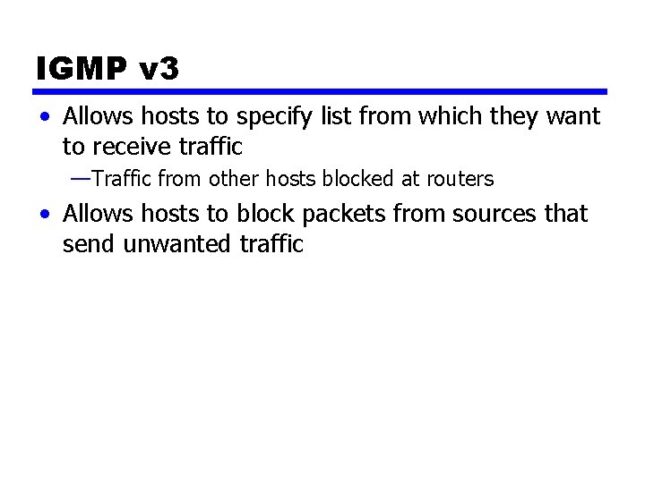 IGMP v 3 • Allows hosts to specify list from which they want to